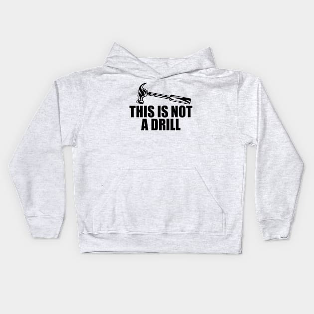 This Is Not a Drill Hammer Kids Hoodie by hokoriwear